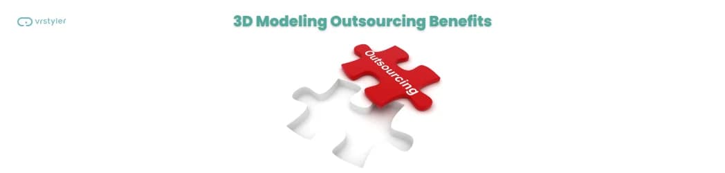 Top 5 3D modeling outsourcing benefits you may want to earn